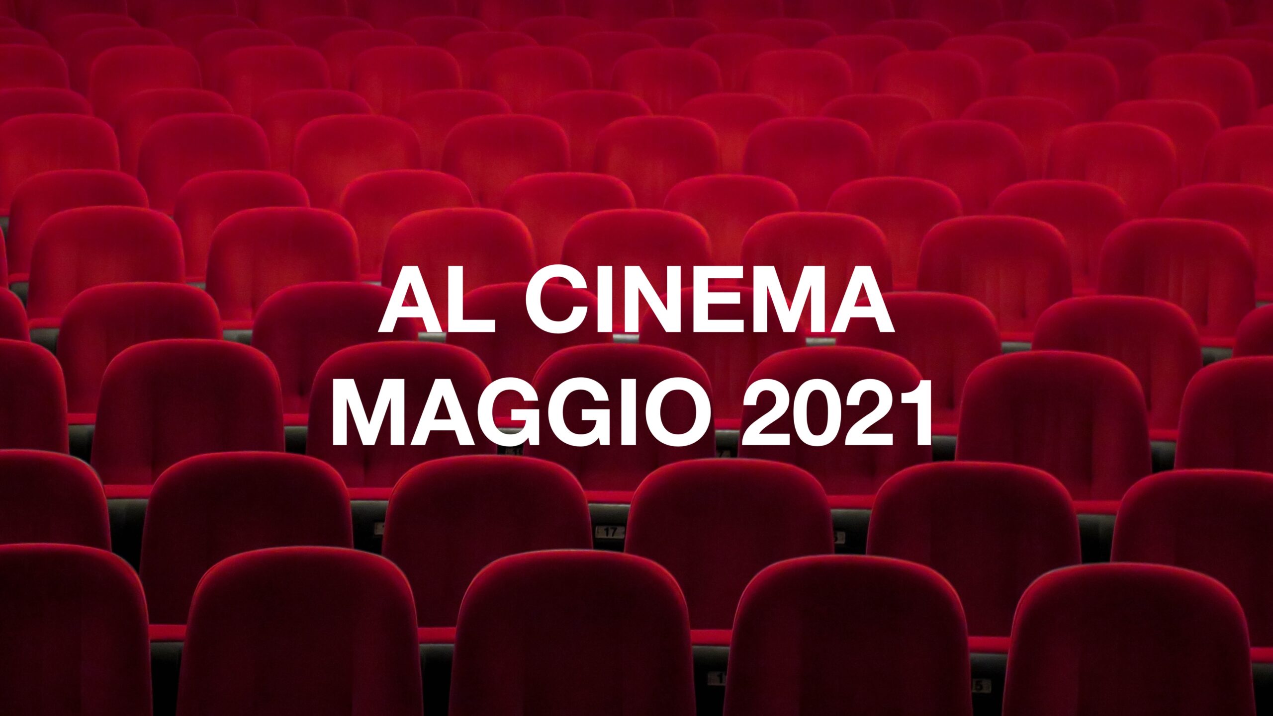 FILM AL CINEMA PROGRAMMAZIONE SALE MAGGIO 2021